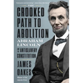 The Crooked Path to Abolition: Abraham Lincoln and the Antislavery Constitution - Paperback