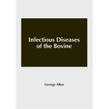 Infectious Diseases of the Bovine - Hardcover