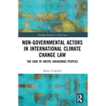 Non-Governmental Actors in International Climate Change Law: The Case of Arctic Indigenous Peoples - Paperback