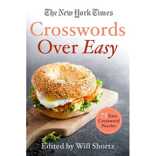 The New York Times Crosswords Over Easy: 75 Easy Crossword Puzzles - Paperback