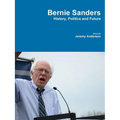 Bernie Sanders - History, Politics and Future - Paperback
