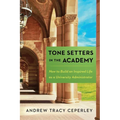 Tone Setters in the Academy: How to Build an Inspired Life as a University Administrator - Paperback