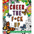 Cheer the F*ck Up: Positive Sh*t to Color Your Mood Happy - Paperback