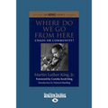 Where Do We Go from Here: Chaos or Community? (Large Print 16pt) - Paperback