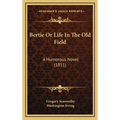 Bertie Or Life In The Old Field: A Humorous Novel (1851) - Hardcover