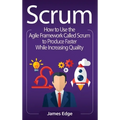Scrum: How to Use the Agile Framework Called Scrum to Produce Faster While Increasing Quality - Hardcover