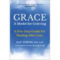 Grace: A Model for Grieving: A Five-Step Guide for Healing After Loss - Paperback