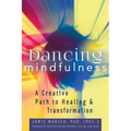 Dancing Mindfulness: A Creative Path to Healing and Transformation - Hardcover