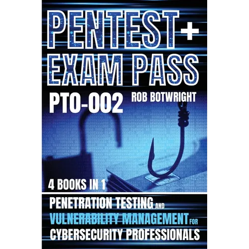 Pentest+ Exam Pass: Penetration Testing And Vulnerability Management For Cybersecurity Professionals - Paperback