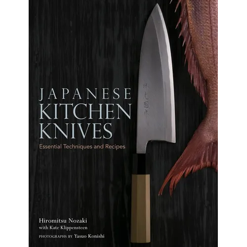 Japanese Kitchen Knives: Essential Techniques and Recipes - Hardcover