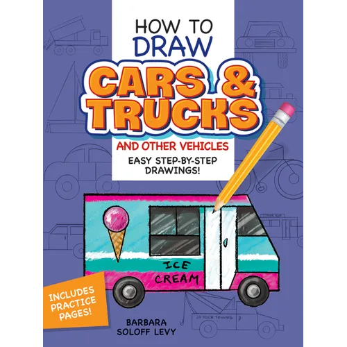 How to Draw Cars and Trucks and Other Vehicles: Step-By-Step Drawings! - Paperback