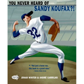 You Never Heard of Sandy Koufax?! - Paperback