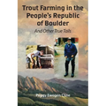 Trout Farming in the People's Republic of Boulder: And Other True Tails - Paperback