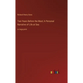 Two Years Before the Mast; A Personal Narrative of Life at Sea: in large print - Hardcover