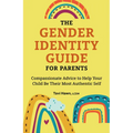 The Gender Identity Guide for Parents: Compassionate Advice to Help Your Child Be Their Most Authentic Self - Paperback