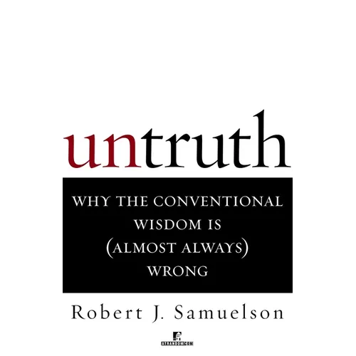 Untruth: Why the Conventional Wisdom Is (Almost Always) Wrong - Paperback