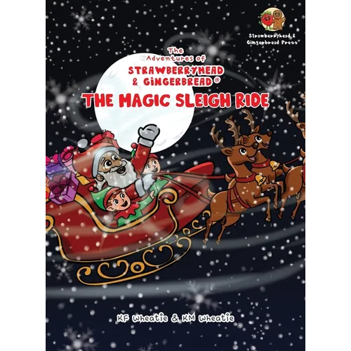 The Adventures of Strawberryhead & Gingerbread(R)-The Magic Sleigh Ride: A heartwarming family Christmas tale filled with joy, kindness, and the warme - Hardcover