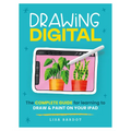 Drawing Digital: The Complete Guide for Learning to Draw & Paint on Your iPad - Paperback