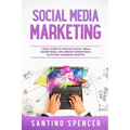 Social Media Marketing: 7 Easy Steps to Master Social Media Advertising, Influencer Marketing & Platform Audience Growth - Paperback