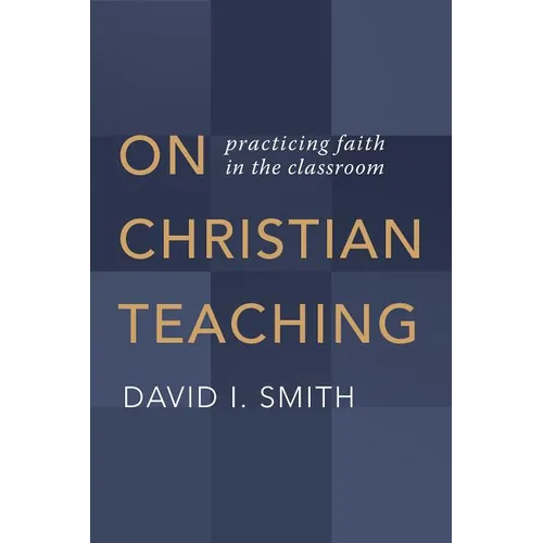 On Christian Teaching: Practicing Faith in the Classroom - Paperback