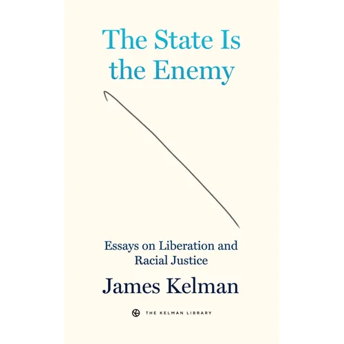 The State Is the Enemy: Essays on Liberation and Racial Justice - Hardcover