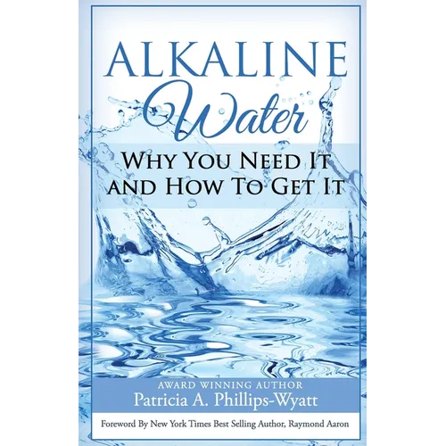 Alkaline Water Book: Why You Need It and How To Get It - Paperback
