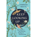 Keep Looking Up: Your Guide to the Powerful Healing of Birdwatching - Paperback