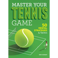 Master Your Tennis Game: 50 Mental Strategies and Tactics - Paperback
