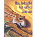 How Jackrabbit Got His Very Long Ears - Hardcover