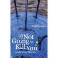 It's Not Going to Kill You, and Other Stories - Paperback
