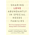 Sharing Love Abundantly in Special Needs Families: The 5 Love Languages(r) for Parents Raising Children with Disabilities - Paperback