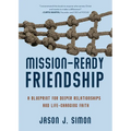 Mission-Ready Friendship: A Blueprint for Deeper Relationships and Life-Changing Faith - Paperback