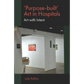 'Purpose-Built' Art in Hospitals: Art with Intent - Paperback