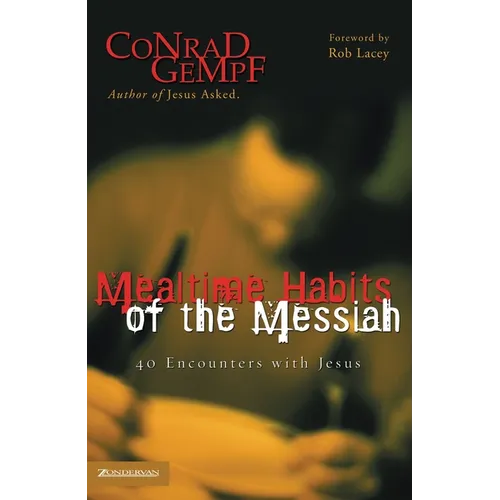A Mealtime Habits of the Messiah: 40 Encounters with Jesus - Paperback