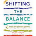 Shifting the Balance, Grades 3-5: 6 Ways to Bring the Science of Reading into the Upper Elementary Classroom - Paperback