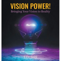 Vision Power!: Bringing Your Vision to Reality - Hardcover