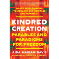 Kindred Creation: Parables and Paradigms for Freedom--Black Worldmaking to Reclaim Our Heritage and Humanity - Paperback