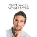 Once Saved, Always Saved: But When Are We Truly Saved? - Paperback