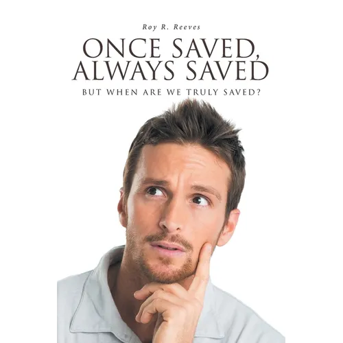 Once Saved, Always Saved: But When Are We Truly Saved? - Paperback