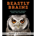 Beastly Brains: Exploring How Animals Think, Talk, and Feel - Hardcover