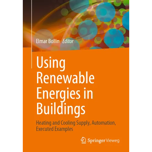 Using Renewable Energies in Buildings: Heating and Cooling Supply, Automation, Executed Examples - Paperback