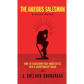 The Anxious Salesman: A Field Guide: How to Transform Your Inner Critic into a Championship Coach - Hardcover