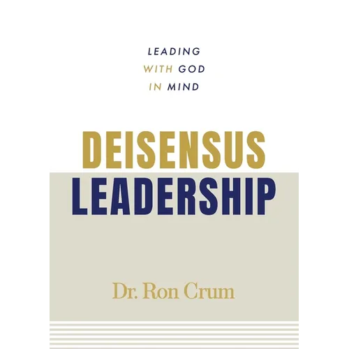 Deisensus Leadership: Leading With God in Mind - Paperback