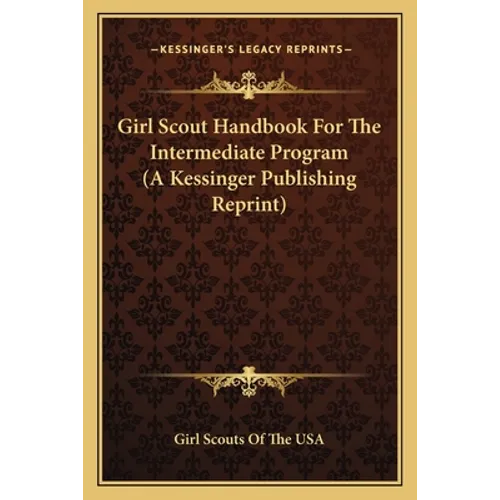 Girl Scout Handbook For The Intermediate Program (A Kessinger Publishing Reprint) - Paperback