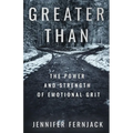 Greater Than: The Power and Strength of Emotional Grit - Paperback