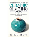 Intermediate Guide to Ceramic Glazing: Layer Glazes, Underglaze, and Make Triaxial Blends - Hardcover
