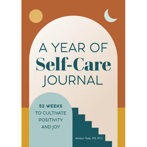 A Year of Self-Care Journal: 52 Weeks to Cultivate Positivity & Joy - Paperback
