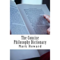 The Concise Philosophy Dictionary: 500 Philosophy Words You Need to Know - Paperback