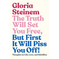 The Truth Will Set You Free, But First It Will Piss You Off!: Thoughts on Life, Love, and Rebellion - Hardcover