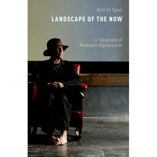 Landscape of the Now: A Topography of Movement Improvisation - Paperback